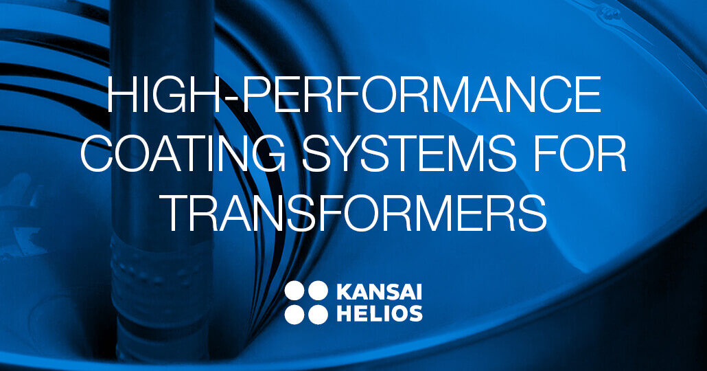 ULTIMATE LONGTERM PROTECTION FOR TRANSFORMERS SUSTAINABLE COATING SYSTEMS BY KANSAI HELIOS