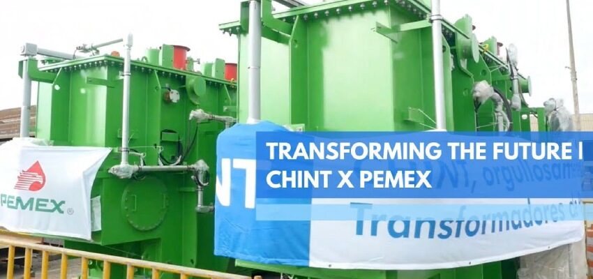 Mexican oil company gets new transformers CHINT Mexico Pemex transformers