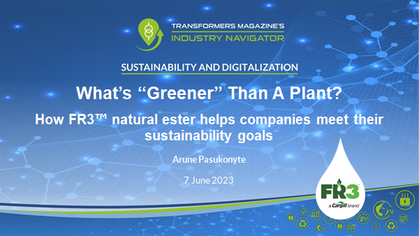 Arune Pasukonyte, Cargill: What’s greener than a plant? How FR3 Natural Ester helps companies meet their sustainability goals Arune Pasukonyte, Cargill