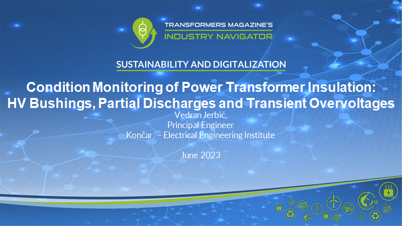Vedran Jerbic, Koncar – Electrical Engineering Institute: Condition Monitoring of Power Transformer Insulation: HV Bushings, Partial Discharges and Transient Overvoltages Končar group