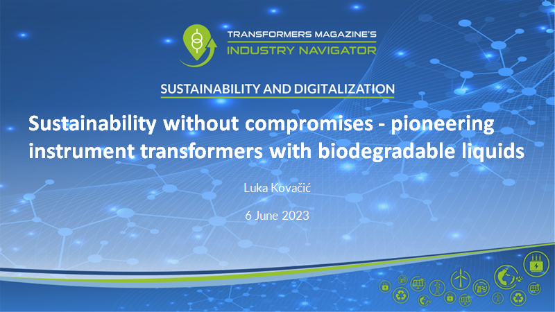 Luka Kovacic, Koncar Instrument transformers: Large scale implementation of biodegradable liquids transformers Končar instrument transformers